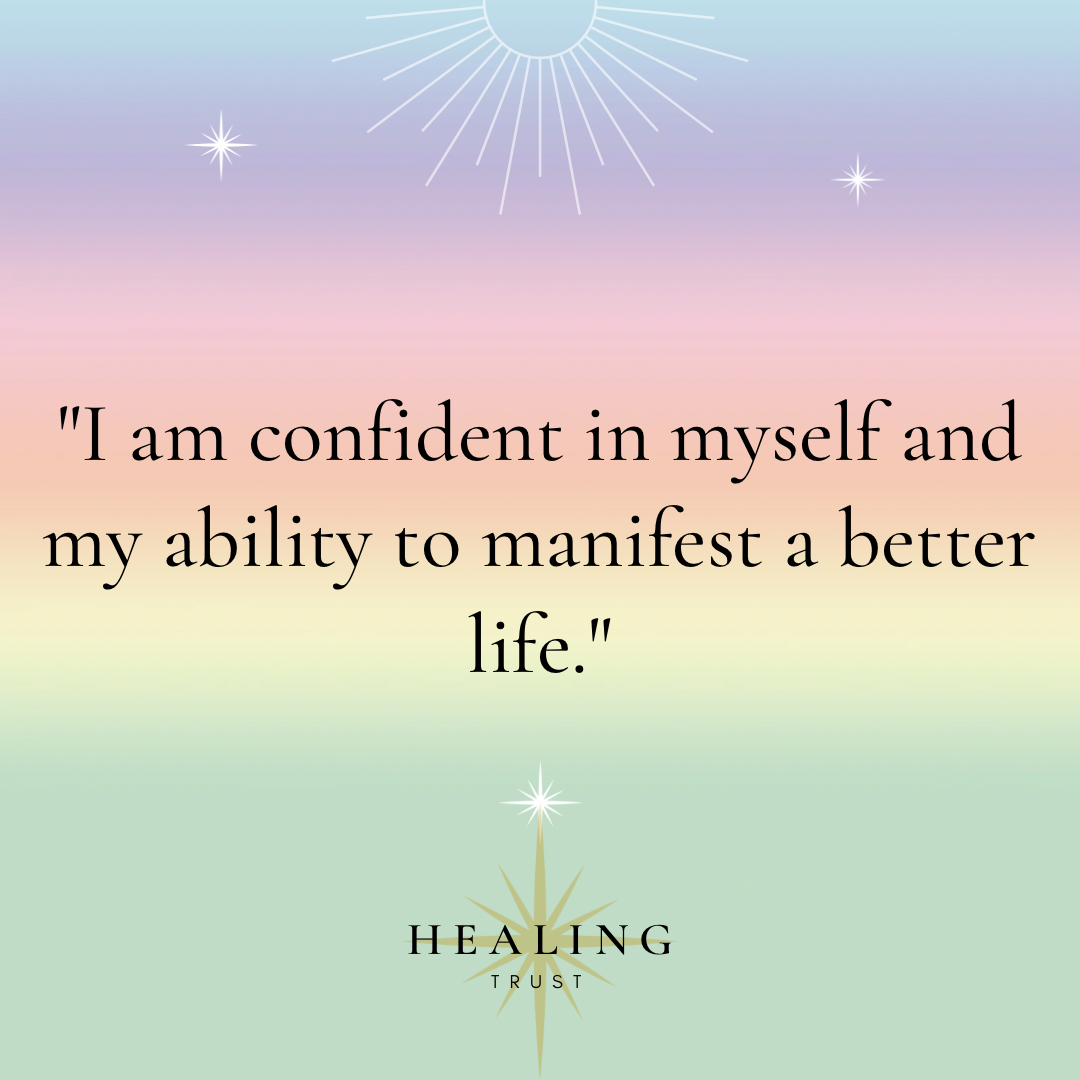 โI am confident in myself and my ability to manifest a better life.โ
