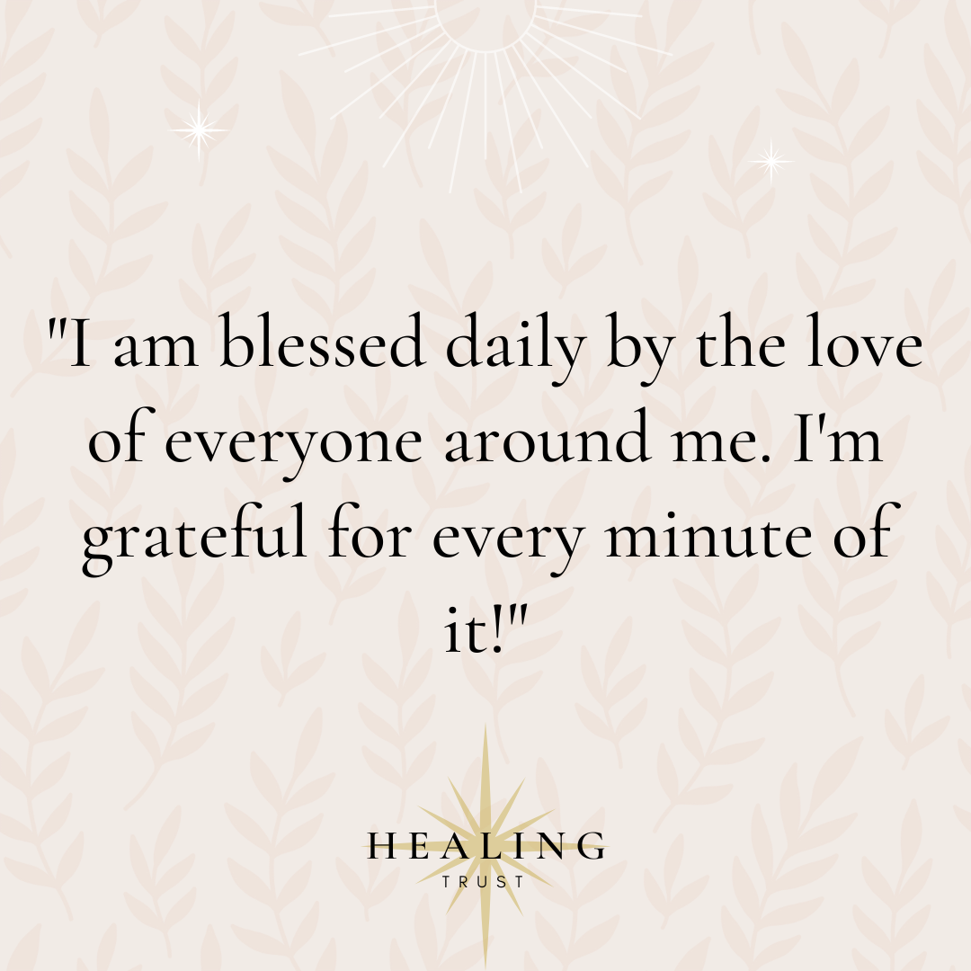 "I am blessed daily by the love of everyone around me. I'm grateful for every minute of it!"