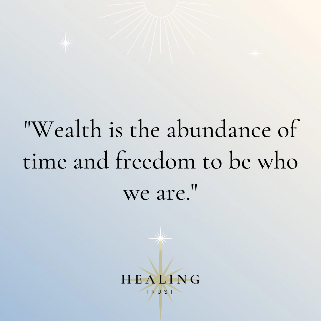 โWealth is the abundance of time and freedom to be who we are.โ
