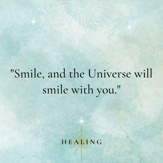 "Smile, and the Universe will smile with you."