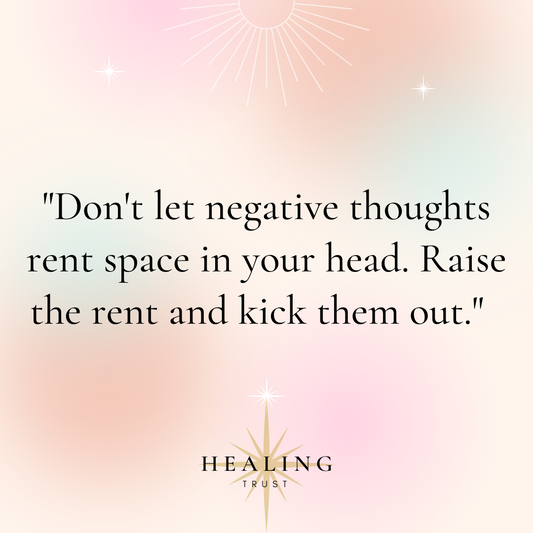 "Don't let negative thoughts rent space in your head. Raise the rent and kick them out."