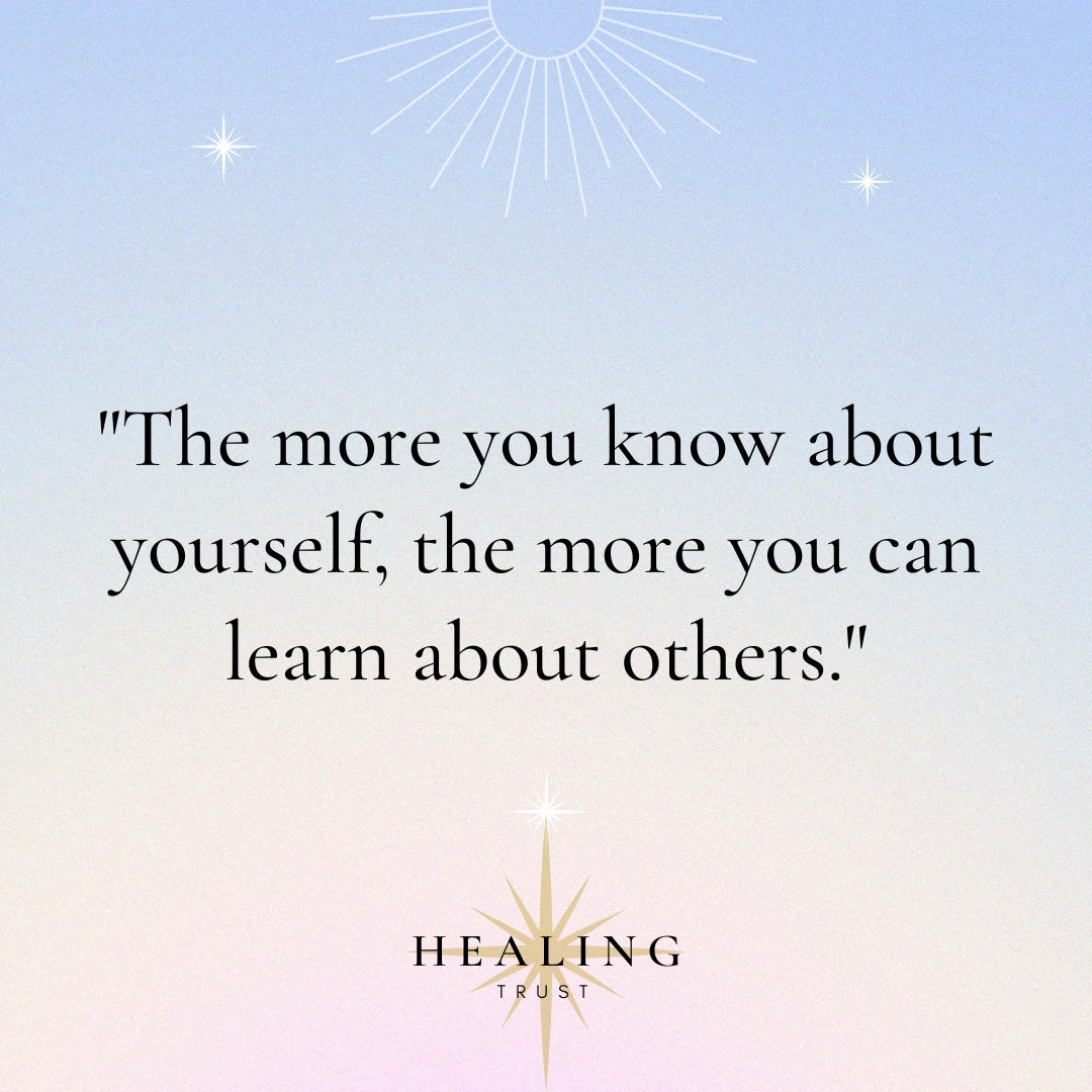 "The more you know about yourself, the more you can learn about others."