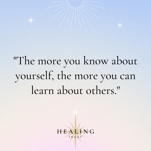 "The more you know about yourself, the more you can learn about others."