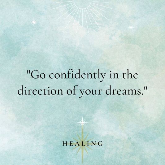 "Go confidently in the direction of your dreams."