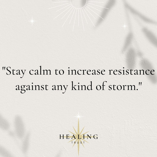 "Stay calm to increase resistance against any kind of storm."