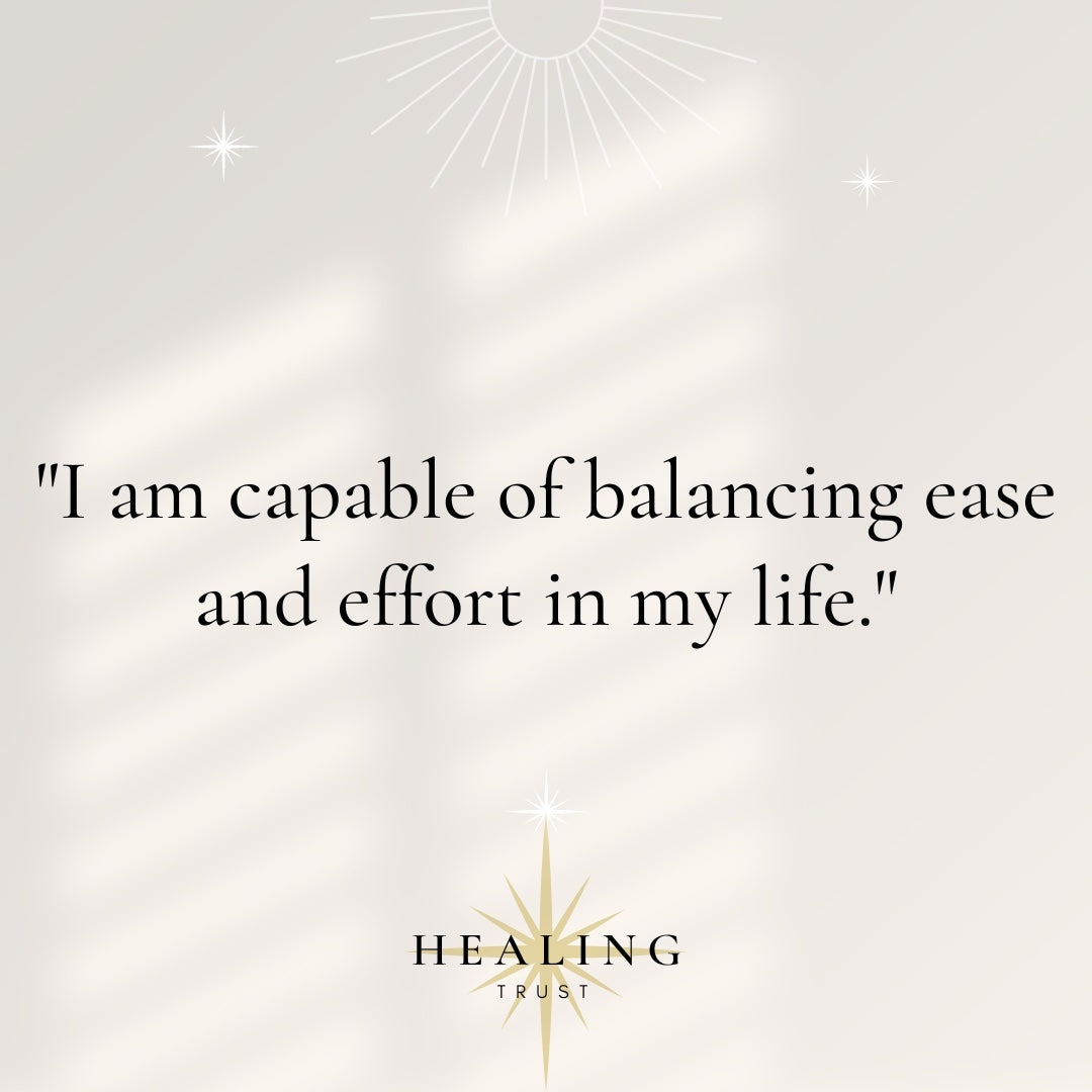 "I am capable of balancing ease and effort in my life."