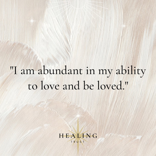 "I am abundant in my ability to love and be loved."