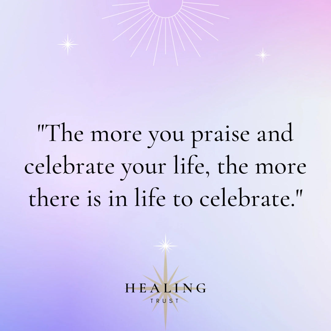 "The more you praise and celebrate your life, the more there is in life to celebrate."