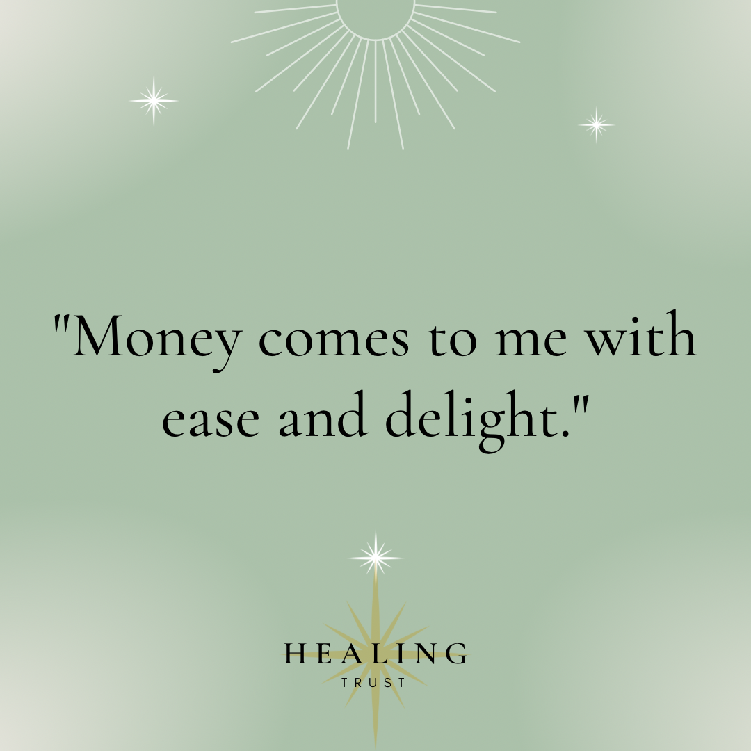 "Money comes to me with ease and delight."