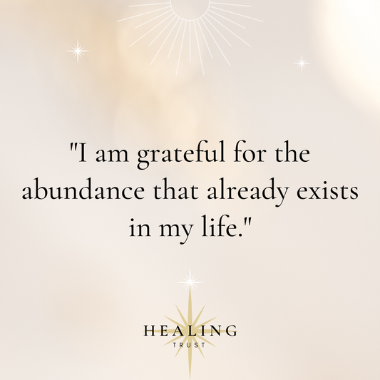 "I am grateful for the abundance that already exists in my life."
