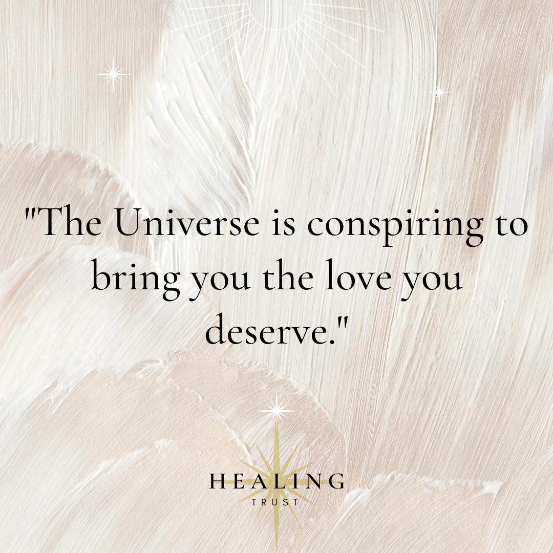 "The Universe is conspiring to bring you the love you deserve."