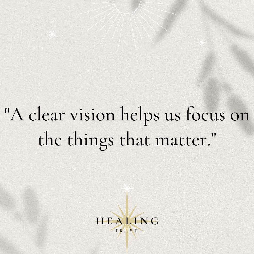 “A clear vision helps us focus on the things that matter.”