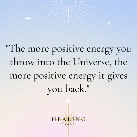 "The more positive energy you throw into the Universe, the more positive energy it gives you back."