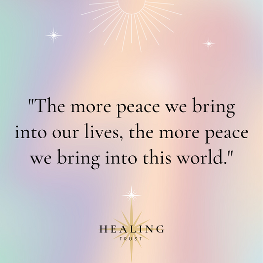 “The more peace we bring into our lives, the more peace we bring into this world.”