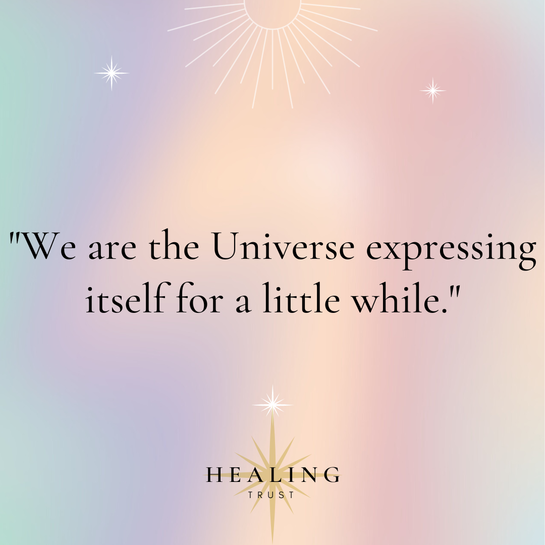 “We are the Universe expressing itself for a little while.”