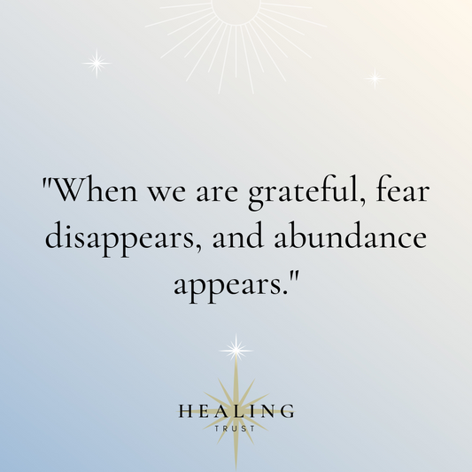 "When we are grateful, fear disappears, and abundance appears."