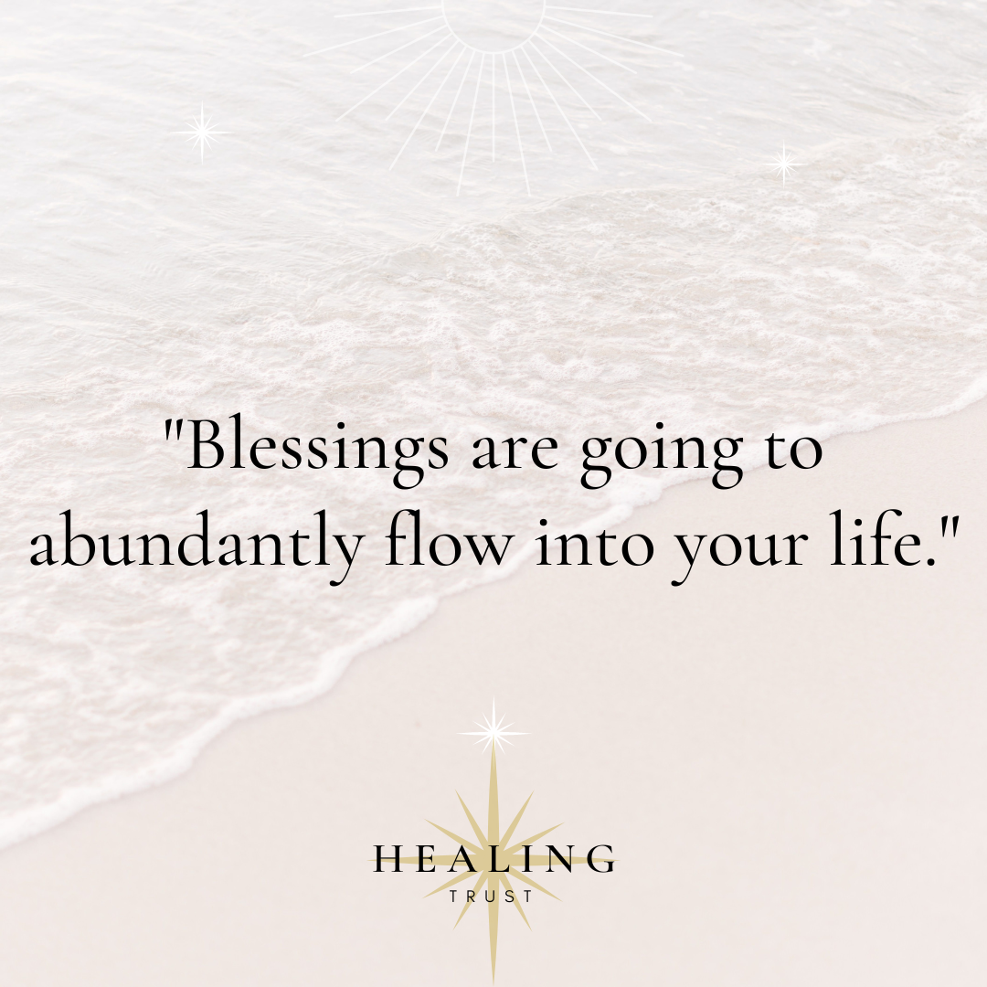 "Blessings are going to abundantly flow into your life."