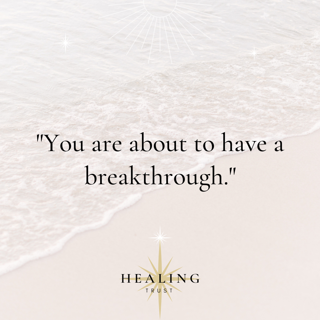 "You are about to have a breakthrough."