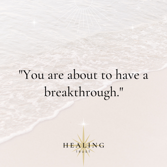 "You are about to have a breakthrough."