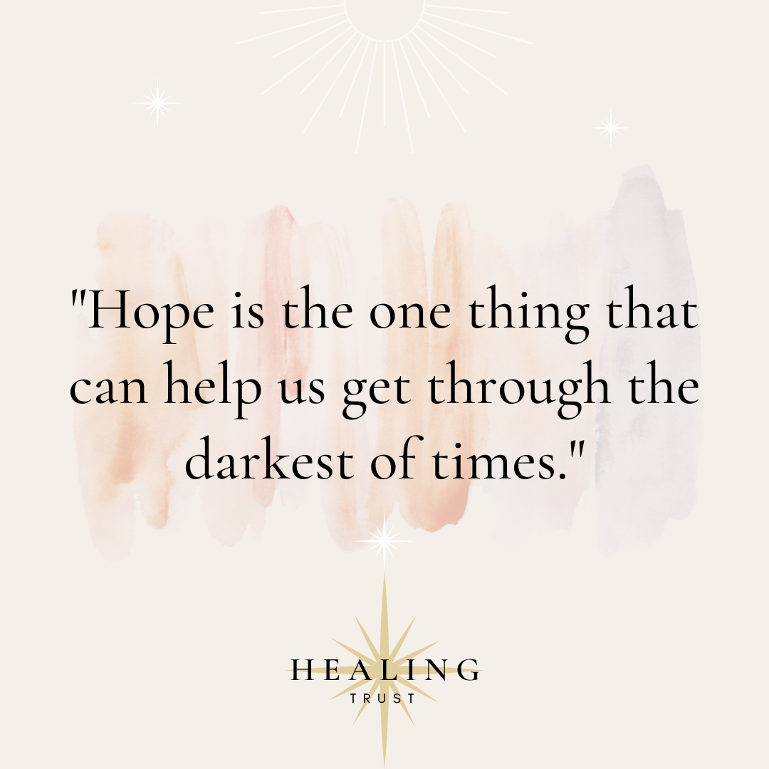 "Hope is the one thing that can help us get through the darkest of times."