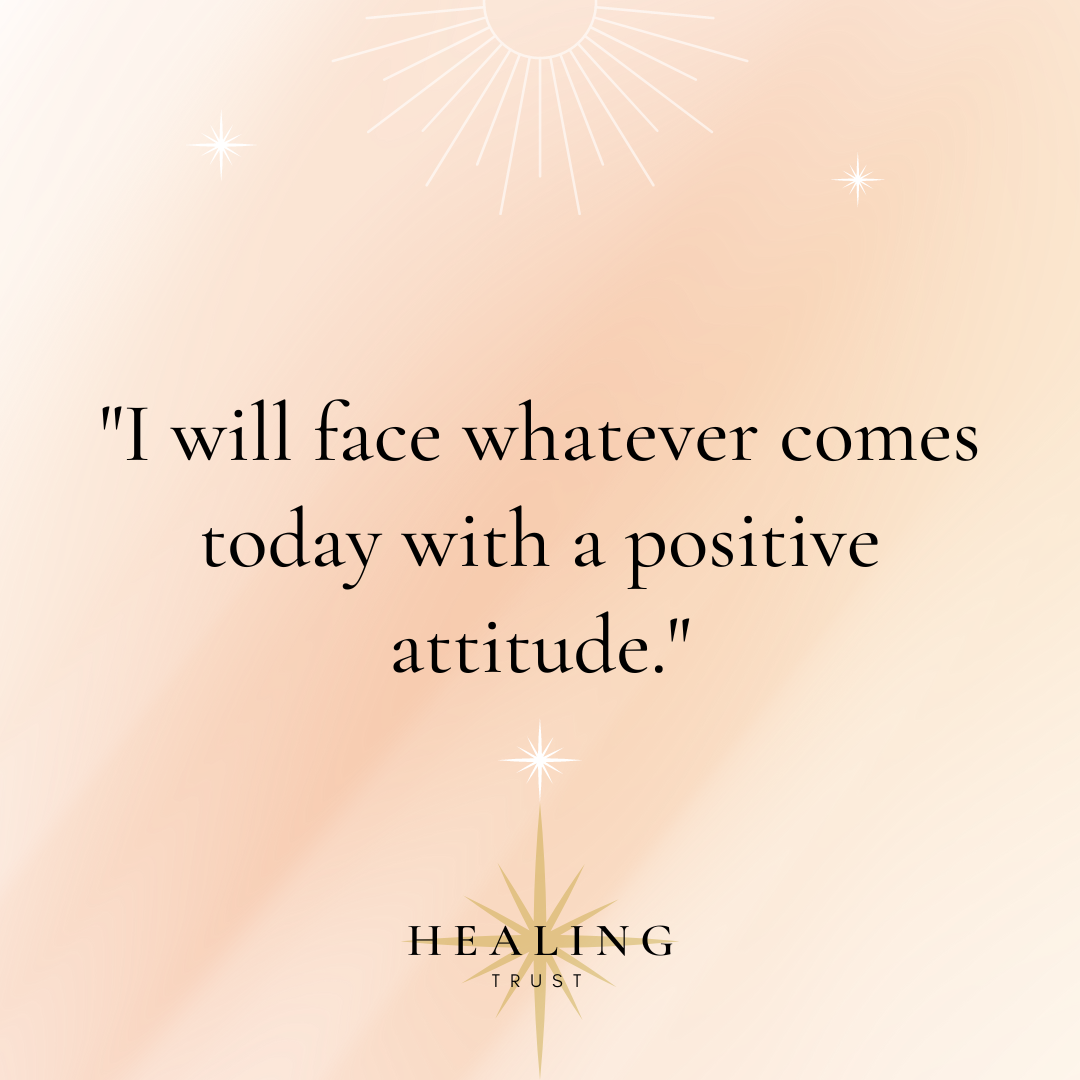 "I will face whatever comes today with a positive attitude."