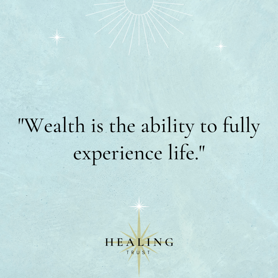 "Wealth is the ability to fully experience life."