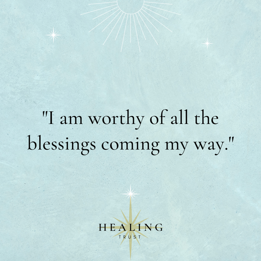 "I am worthy of the all the blessings coming my way."