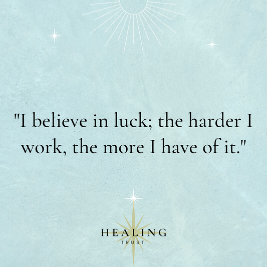 "I believe in luck; the harder I work, the more I have of it."