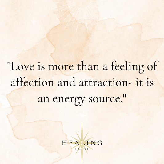 "Love is more than a feeling of affection and attraction- it is an energy source."