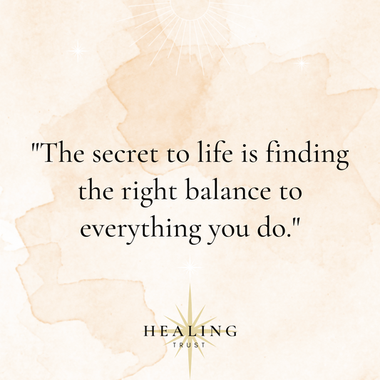 "The secret to life is finding the right balance to everything you do."