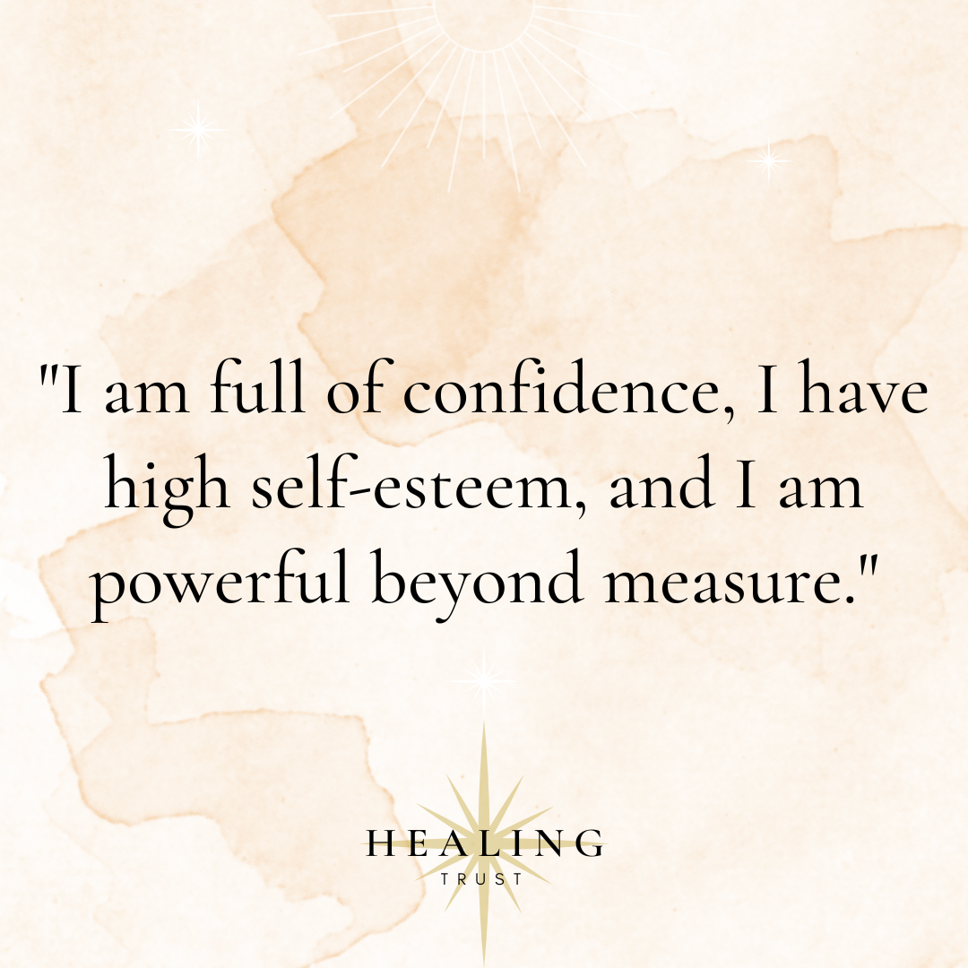 "I am full of confidence, I have high self-esteem, and I am powerful beyond measure."