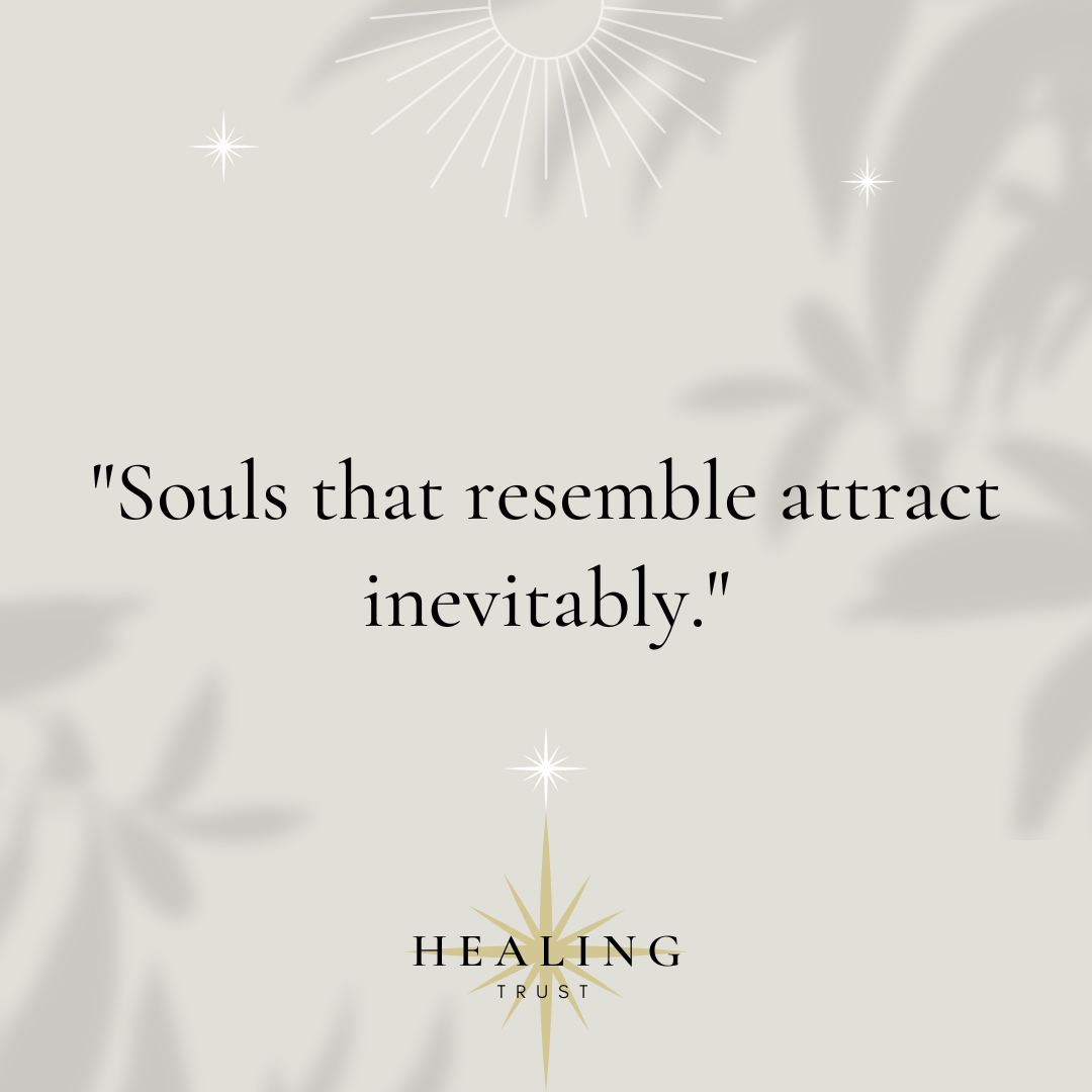 "Souls that resemble attract inevitably."