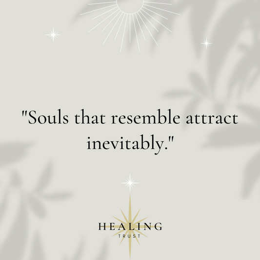 "Souls that resemble attract inevitably."