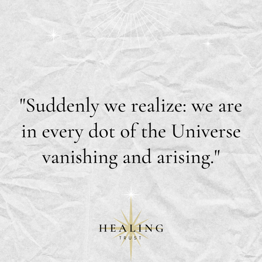 "Suddenly, we realize: we are in every dot of the Universe vanishing and arising."