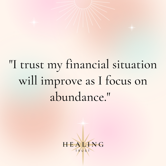 "I trust my financial situation will improve as I focus on abundance."