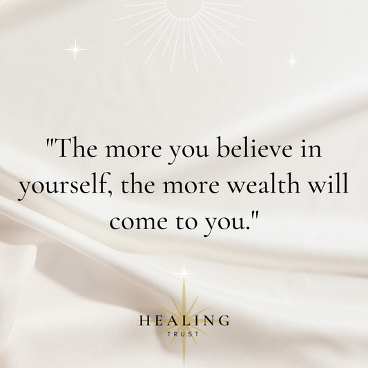 "The more you believe in yourself, the more wealth will come to you."