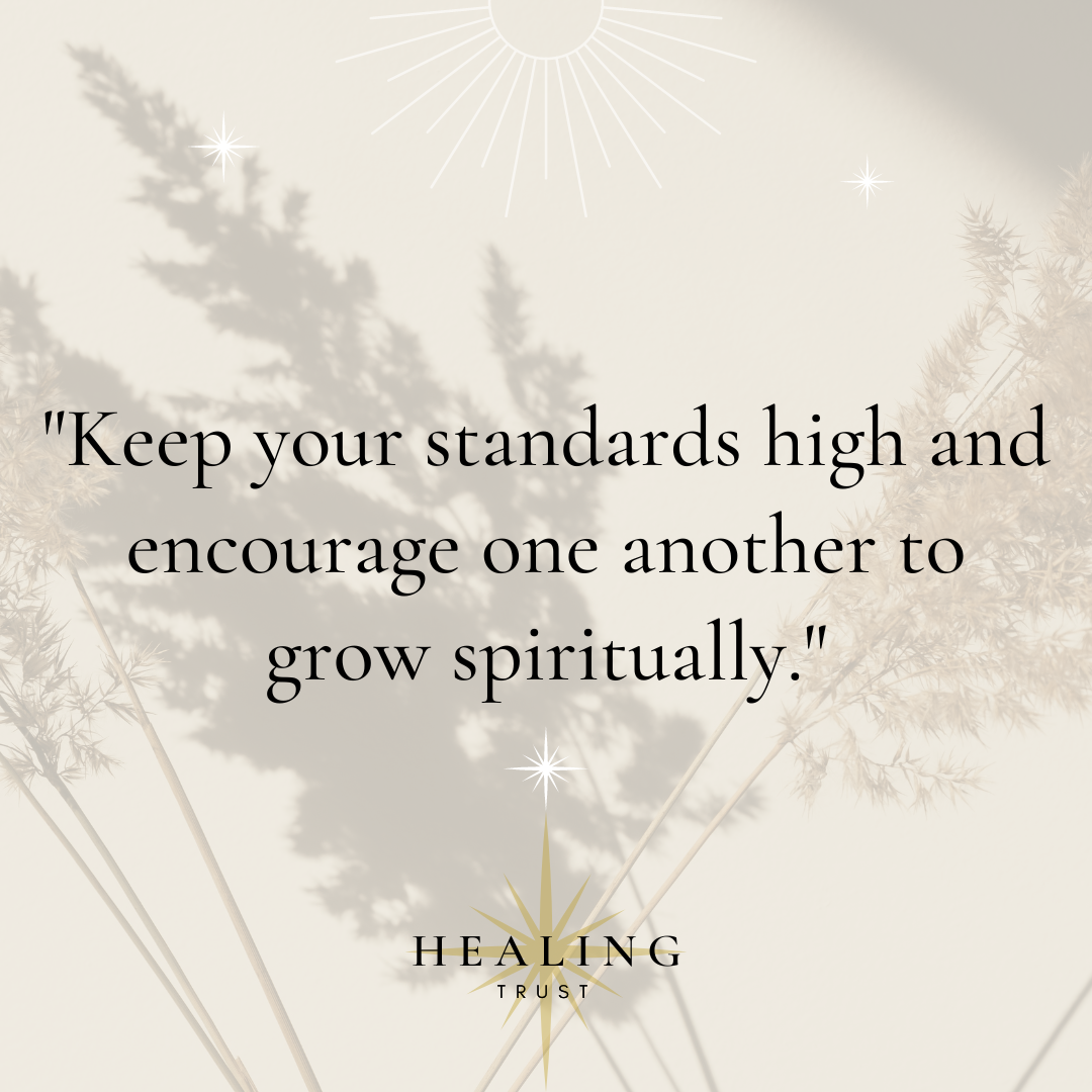 "Keep your standards high and encourage one another to grow spiritually."