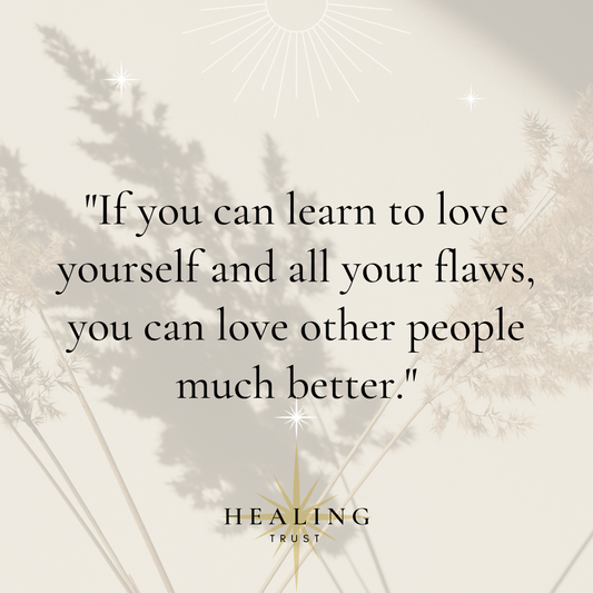 "If you can learn to love yourself and all your flaws, you can love other people much better."