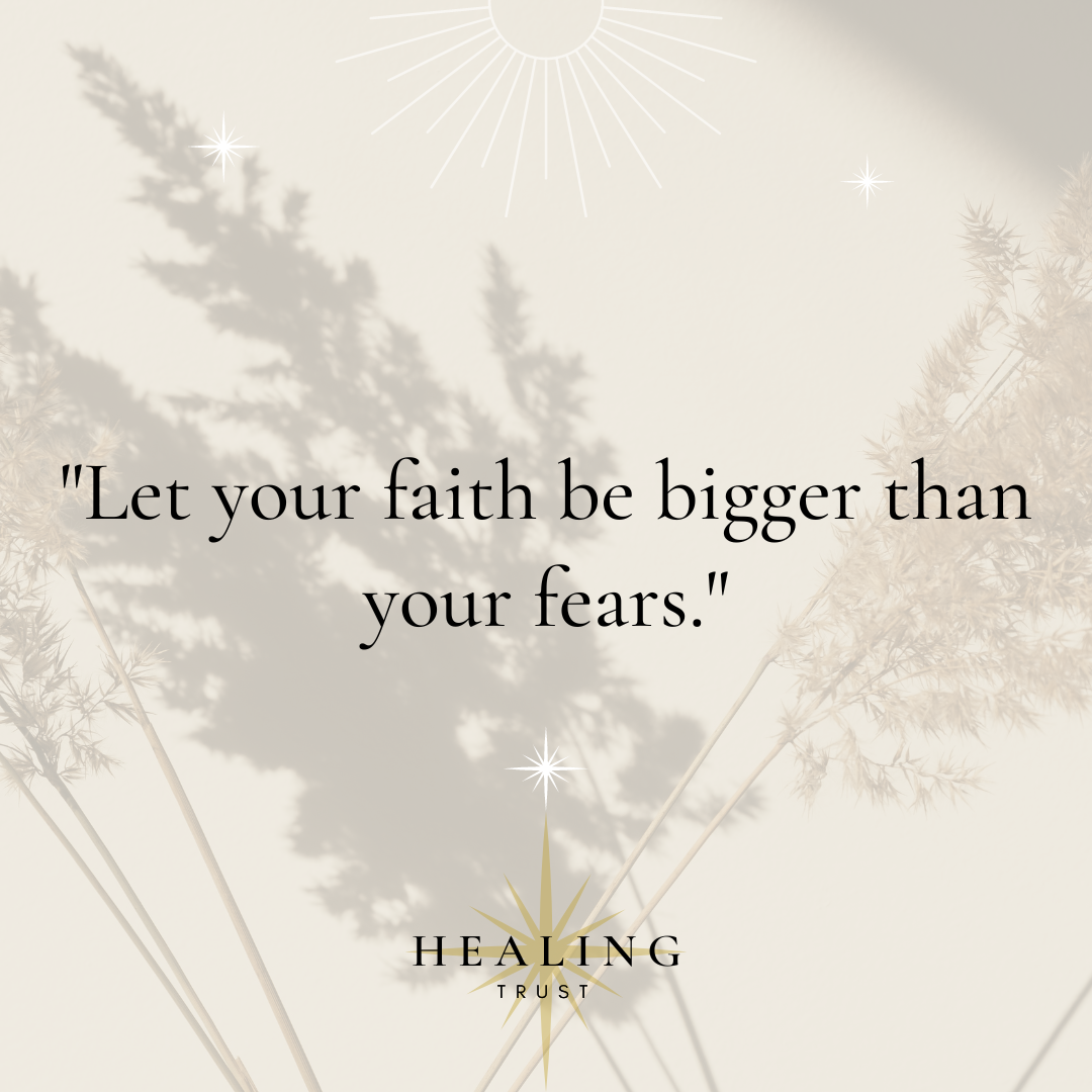 "Let your faith be bigger than your fears."