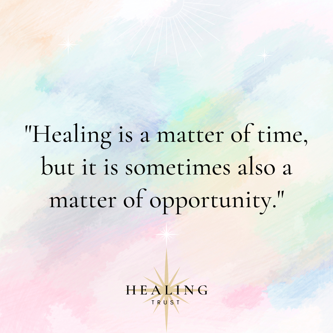 "Healing is a matter of time, but it is sometimes a matter of opportunity."