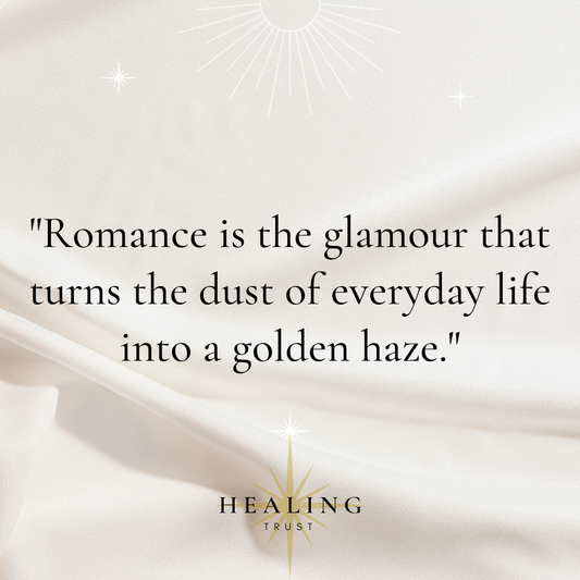 "Romance is the glamour that turns the dust of everyday life into a golden haze."